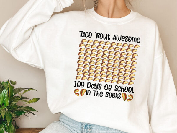 Taco _bout awesome 100 days of school in the books 100th day nl t shirt designs for sale