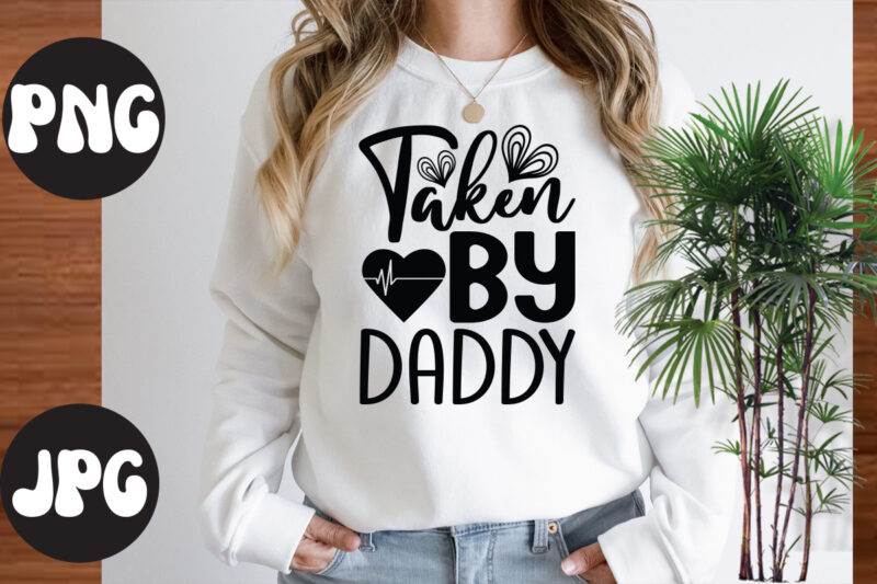 Taken by daddy SVG design, Taken by daddy , Somebody's Fine Ass Valentine Retro PNG, Funny Valentines Day Sublimation png Design, Valentine's Day Png, VALENTINE MEGA BUNDLE, Valentines Day Svg