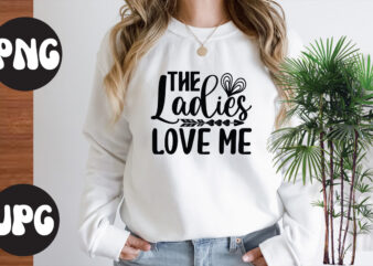 The ladies love me SVG design, Somebody’s Fine Ass Valentine Retro PNG, Funny Valentines Day Sublimation png Design, Valentine’s Day Png, VALENTINE MEGA BUNDLE, Valentines Day Svg , Valentine Quote
