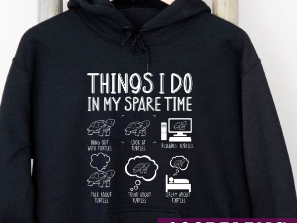 Things i do in my spare time turtle png, love turtle, save the turtles, turtle gifts, animals love, funny turtles png file tc t shirt designs for sale
