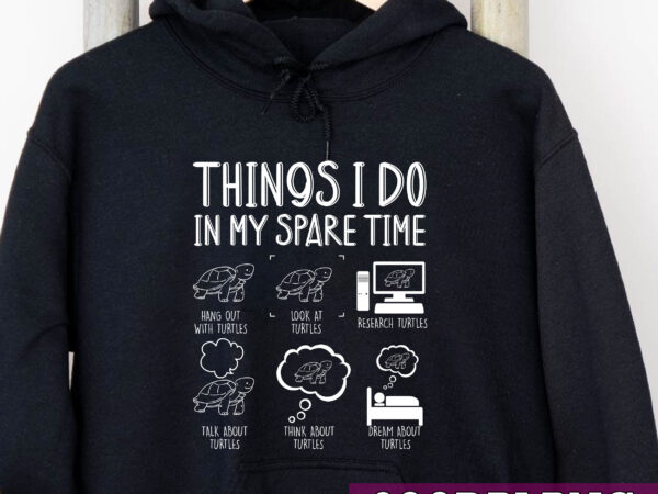 Things i do in my spare time turtle png, love turtle, save the turtles, turtle gifts, animals love, funny turtles png file tc t shirt designs for sale Things i do in my spare time turtle png, love turtle, save the turtles, turtle gifts, animals love, funny turtles png file tc t shirt designs for sale