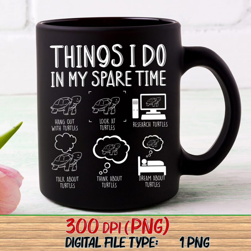 Things I Do In My Spare Time Turtle Png, Love Turtle, Save the Turtles, Turtle Gifts, Animals Love, Funny Turtles PNG File TC