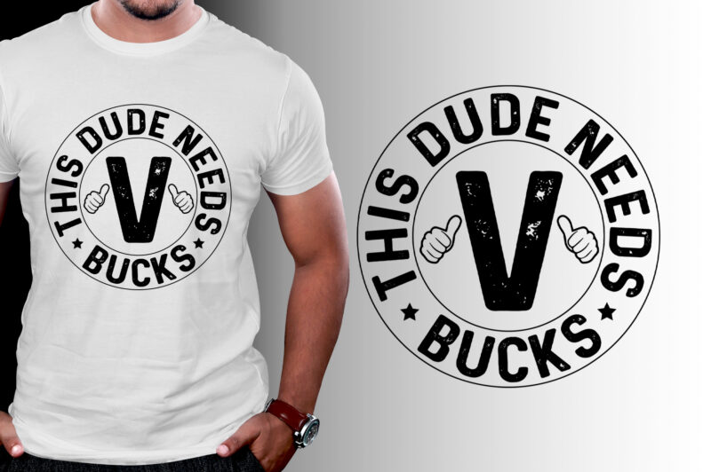 This Dude Needs V Bucks RPG Gamer T-Shirt Design