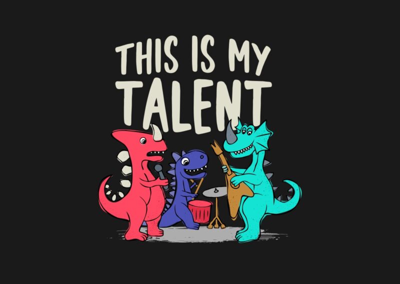 This is My Talent – Cute Dinosaur Playing Music T-shirt Design, Dinosaur Illustration Artwork for Tshirt, Dinosaurs Playing Band,