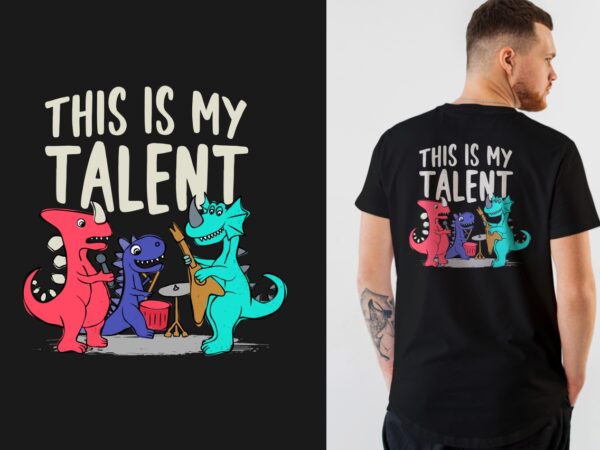 This is my talent – cute dinosaur playing music t-shirt design, dinosaur illustration artwork for tshirt, dinosaurs playing band,