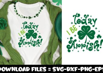 Today I be Arrish!,st.patrick’s day svg t shirt designs for sale