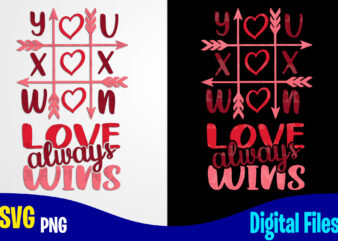 Tic Tac Toe, Love Always Wins, Love, Valentine’s Day png, svg, Valentines Day sublimation and cut t shirt design