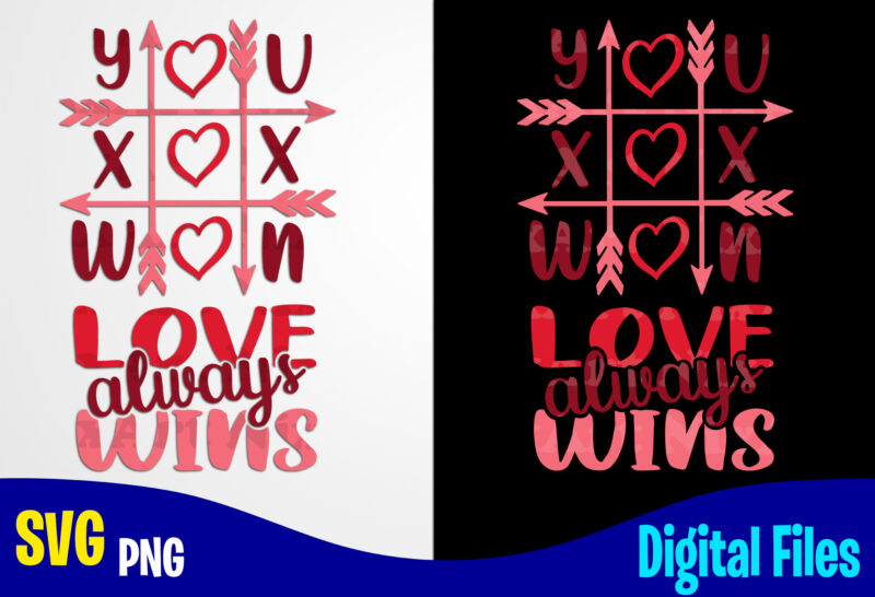 Tic Tac Toe, Love Always Wins, Love, Valentine’s Day png, svg, Valentines Day sublimation and cut t shirt design