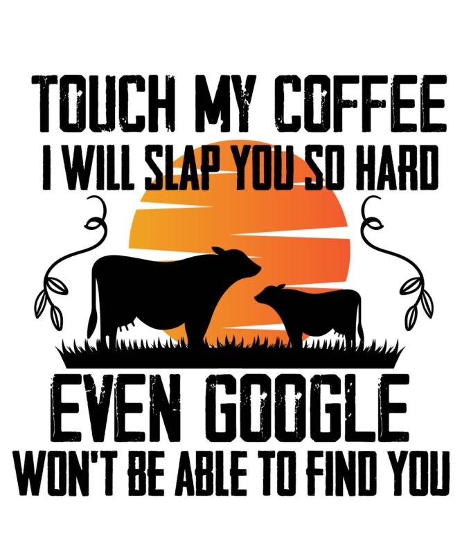 Touch My Coffee I Will Slap You So Hard Even Google Won't Be Able To Find You T-shirt Design,cow, cow t shirt design, animals, cow t shirt, cat gifts, cow