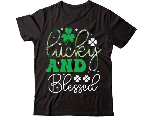 Lucky and blessed-01 vector t-shirt design,st patricks day, st patricks png bundle, shamrocks png, st patrick day, holiday png, sublimation png, png for sublimation, irish png bundle saint patrick’s day