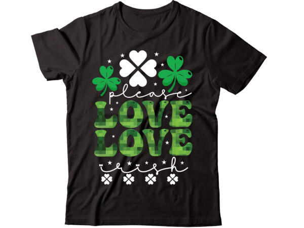 Please love irish-01 vector t-shirt design,st patricks day, st patricks png bundle, shamrocks png, st patrick day, holiday png, sublimation png, png for sublimation, irish png bundle saint patrick’s day