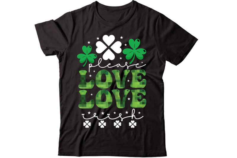 Please Love Irish-01 vector t-shirt design,St Patricks Day, St Patricks Png Bundle, Shamrocks Png, St Patrick Day, Holiday Png, Sublimation Png, Png For Sublimation, Irish Png Bundle Saint Patrick's Day