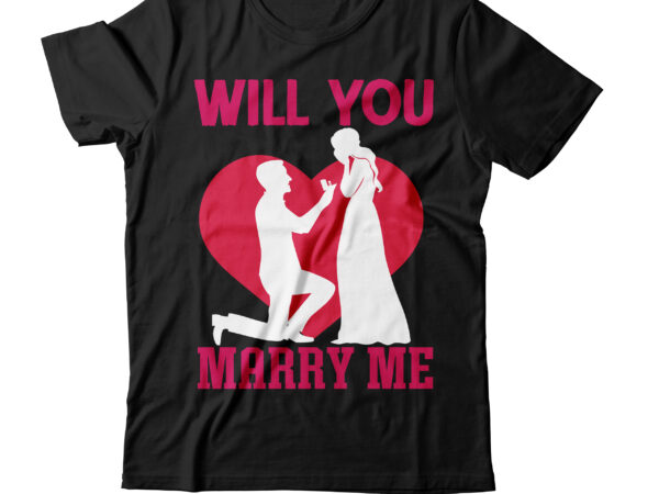 Will you marry me t-shirt design,valentine t-shirt design bundle , valentine sublimation bundle ,valentine’s day svg bundle , valentine t-shirt design bundle , valentine’s day svg bundle quotes, be mine