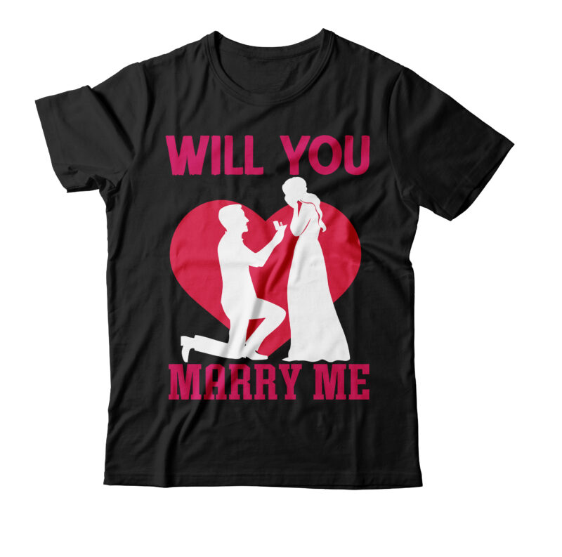 Will You Marry Me T-shirt Design,Valentine T-Shirt Design Bundle , Valentine Sublimation Bundle ,Valentine's Day SVG Bundle , Valentine T-Shirt Design Bundle , Valentine's Day SVG Bundle Quotes, be mine
