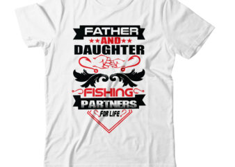 Father and daughter fishing partners for life T-shirt Design,aqua fishing t shirt barbour fishing t shirt bass fishing t shirt bass fishing t-shirt designs bass fishing t-shirts beer and fishing