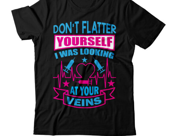 Don’t flatter yourself i was looking at your vein t-shirt design, fishing t shirt, fishing t shirt design, fishing freaks t shirt, red t shirt fishing, fish cut t-shirt