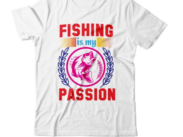 Fishing is passion t-shirt design,bass fishing t-shirt designs beer tshirt design bundle beer tshirt design bundle custom fishing t-shirt design beer vector t shirt design best fishing shirt brand best