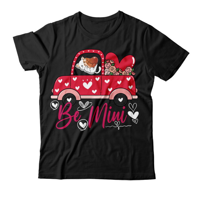 Be Mini T-shirt Design,Valentine T-Shirt Design Bundle , Valentine Sublimation Bundle ,Valentine's Day SVG Bundle , Valentine T-Shirt Design Bundle , Valentine's Day SVG Bundle Quotes, be mine svg, be