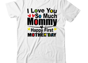 I love you so much mommy happy first mother’day T-shirt Design,Valentine T-Shirt Design Bundle , Valentine Sublimation Bundle ,Valentine’s Day SVG Bundle , Valentine T-Shirt Design Bundle , Valentine’s Day