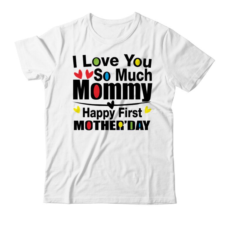 I love you so much mommy happy first mother’day T-shirt Design,Valentine T-Shirt Design Bundle , Valentine Sublimation Bundle ,Valentine's Day SVG Bundle , Valentine T-Shirt Design Bundle , Valentine's Day