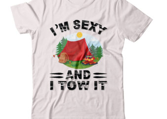 I’m Sexy And I Tow It T-shirt Design,sexy t shirt, hot t shirt, hot t shirt billie eilish, hot t shirt for girl, hot t shirt haul, hot t shirt