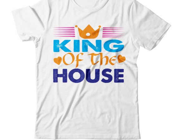 King of the house t-shirt design,king t shirt, king t shirt ahmedabad, cotton king t shirt, jesus is king t shirt, lion king t shirt, kanye west jesus is king