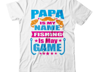 papa is my fishing is may game T-shirt Design,Fishing Is Passion T-shirt Design,bass fishing t-shirt designs beer tshirt design bundle beer tshirt design bundle custom fishing t-shirt design beer vector