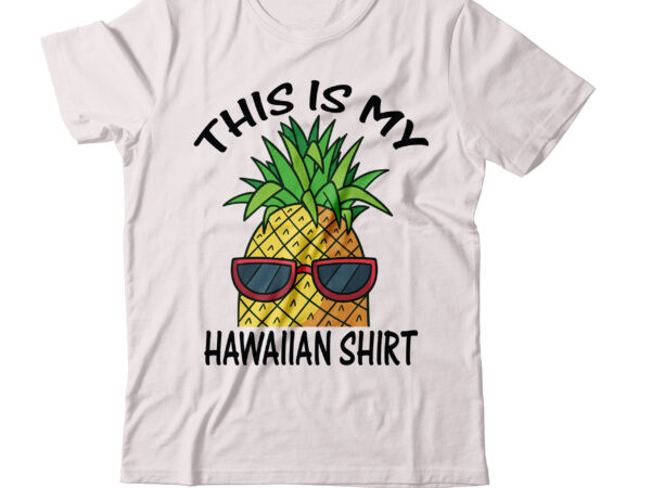 This is my hawaiian shirt t-shirt design,this is my hawaiian shirt, hawaiian shirt song,