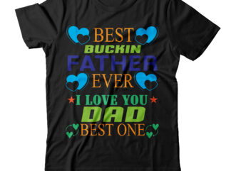 Best Buckin Father Ever I Love You Dad Best One T-shirt Design,dad t shirt design, how to be a t shirt designer, how design t shirts, how i design t