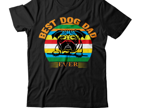 Best dog dad ever t-shirt design,dog t shirt, dog t shirt design, dog t shirt diy, dog t shirts after surgery, dog t shirt pattern sewing, dog t shirt making,