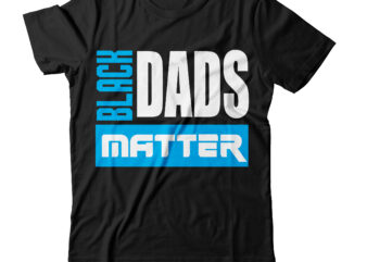 Black Dads Matter T-shirt Design,amazon father’s day t shirts american dad t shirt army dad shirt autism dad shirt baseball dad shirts best cat dad ever shirt best cat dad