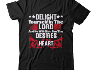 Delight Yourself In The Lord And He Will Give You The Desires Of Your Heart T-shirt, Valentine T-Shirt Design Bundle, Valentine T-Shirt Design Quotes, Coffee is My Valentine T-Shirt Design,
