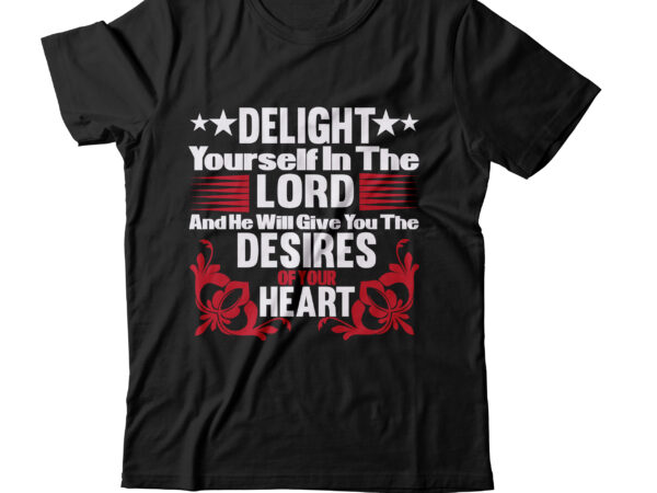 Delight yourself in the lord and he will give you the desires of your heart t-shirt, valentine t-shirt design bundle, valentine t-shirt design quotes, coffee is my valentine t-shirt design,