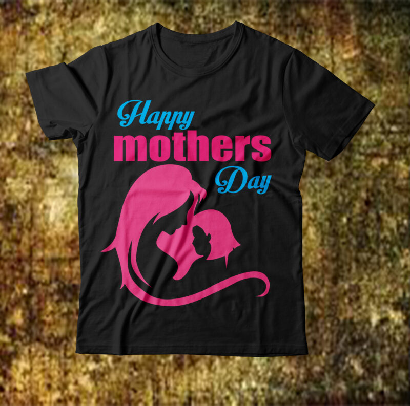Happy Mothers Day T-shirt Design,best mother t shirt black mother t shirt blessed mother t shirt call your mother t shirt call your mother t shirt brand essential mother t
