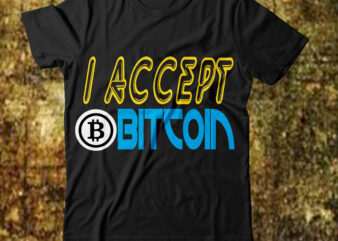 I accept bitcoin T-shirt Design,billionaire design billionaire billionaire t shirt design bitcoin 10 t-shirt design bitcoin day squad bundle bitcoin day squad t-shirt design bitcoin t shirt design bitcoin t