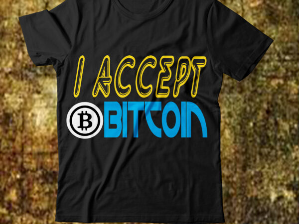 I accept bitcoin t-shirt design,billionaire design billionaire billionaire t shirt design bitcoin 10 t-shirt design bitcoin day squad bundle bitcoin day squad t-shirt design bitcoin t shirt design bitcoin t