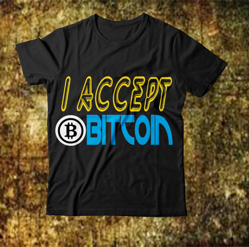 I accept bitcoin T-shirt Design,billionaire design billionaire billionaire t shirt design bitcoin 10 t-shirt design bitcoin day squad bundle bitcoin day squad t-shirt design bitcoin t shirt design bitcoin t