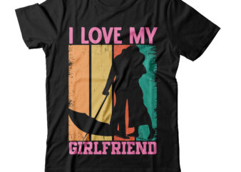 I love my girlfriend T-shirt design,Valentine T-Shirt Design Bundle , Valentine Sublimation Bundle ,Valentine’s Day SVG Bundle , Valentine T-Shirt Design Bundle , Valentine’s Day SVG Bundle Quotes, be mine
