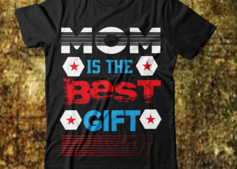 Mom Is The Best Gift T-shirt Design,Best mom in the history of ever T-shirt Design,behind every bad bitch is a car seat svg best mom ever svg best mom svg