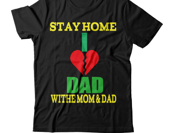 Stay home i love dad with mom and dad t-shirt design,amazon father’s day t shirts american dad t shirt army dad shirt autism dad shirt baseball dad shirts best cat