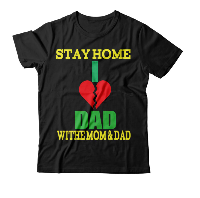 Stay Home I Love Dad With Mom And Dad T-shirt Design,amazon father's day t shirts american dad t shirt army dad shirt autism dad shirt baseball dad shirts best cat