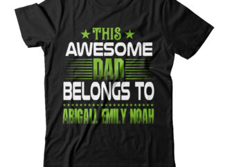 This Awesome Dad Belongs To Abigail Emily Noah T-shirt Design,amazon father’s day t shirts american dad t shirt army dad shirt autism dad shirt baseball dad shirts best cat dad