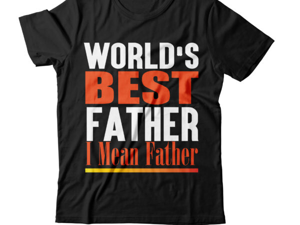 World’s best farter i mean father t-shirt design,amazon father’s day t shirts american dad t shirt army dad shirt autism dad shirt baseball dad shirts best cat dad ever shirt