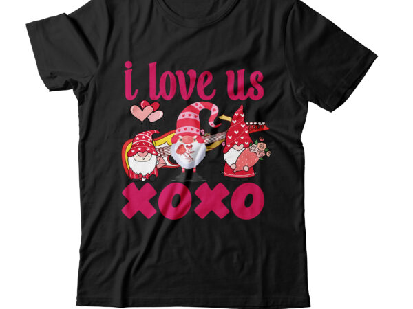 I love us xoxo t-shirt design,valentine t-shirt design bundle , valentine sublimation bundle ,valentine’s day svg bundle , valentine t-shirt design bundle , valentine’s day svg bundle quotes, be mine