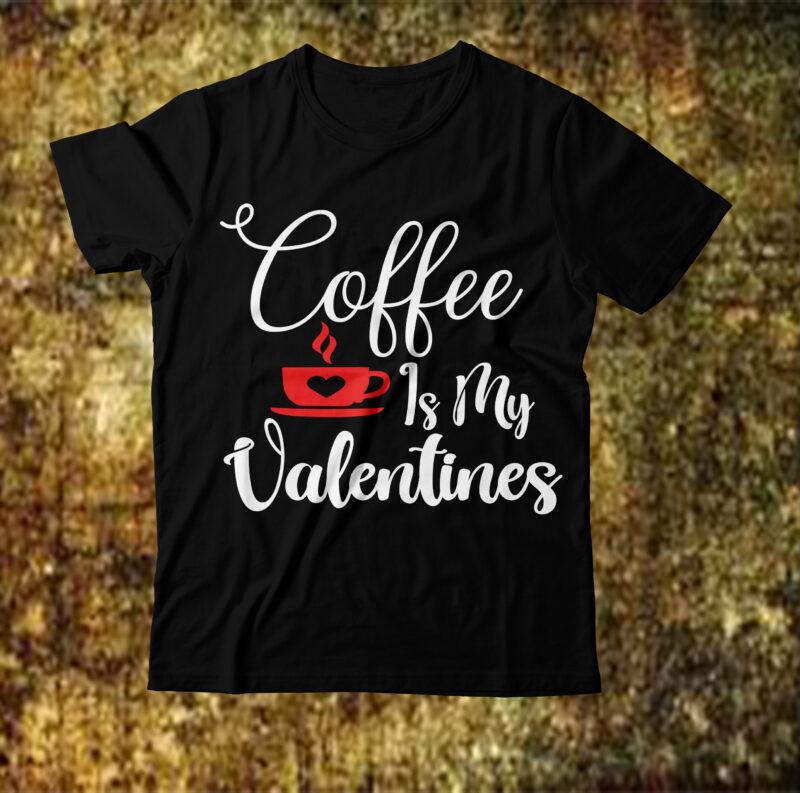 Coffee is my valentines T-shirt Design,Valentine T-Shirt Design Bundle, Valentine T-Shirt Design Quotes, Coffee is My Valentine T-Shirt Design, Coffee is My Valentine SVG Cut File, Valentine T-Shirt Design Bundle