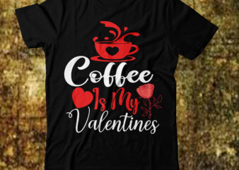 Coffee is my valentines T-shirt Design,Valentine T-Shirt Design Bundle, Valentine T-Shirt Design Quotes, Coffee is My Valentine T-Shirt Design, Coffee is My Valentine SVG Cut File, Valentine T-Shirt Design Bundle