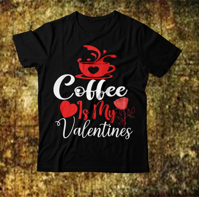 Coffee is my valentines T-shirt Design,Valentine T-Shirt Design Bundle, Valentine T-Shirt Design Quotes, Coffee is My Valentine T-Shirt Design, Coffee is My Valentine SVG Cut File, Valentine T-Shirt Design Bundle