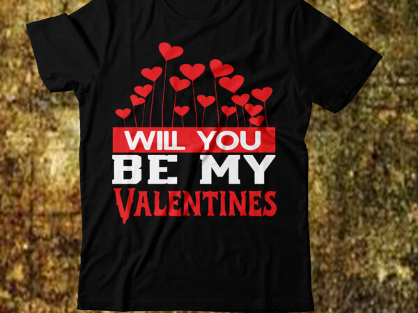Will you be my valentines t-shirt design,valentine t-shirt design bundle, valentine t-shirt design quotes, coffee is my valentine t-shirt design, coffee is my valentine svg cut file, valentine t-shirt design