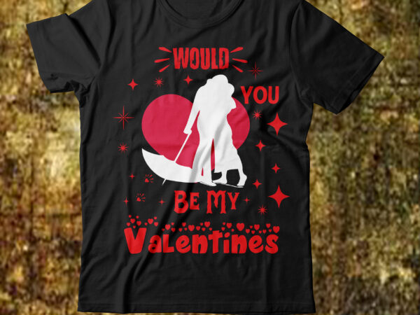 Would you be my valentines t-shirt design,valentine t-shirt design bundle, valentine t-shirt design quotes, coffee is my valentine t-shirt design, coffee is my valentine svg cut file, valentine t-shirt design