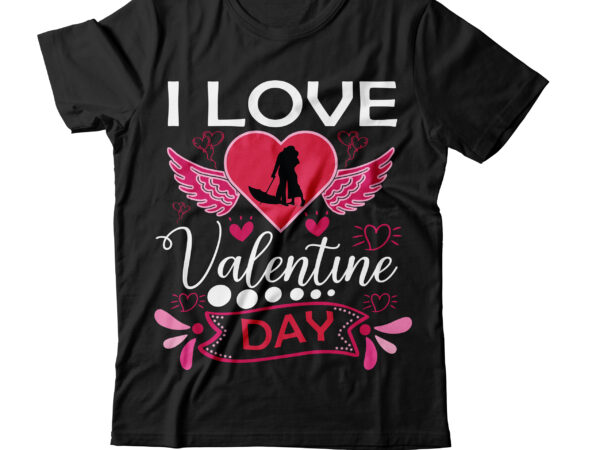 I love valentine day t-shirt design,valentine t-shirt design bundle , valentine sublimation bundle ,valentine’s day svg bundle , valentine t-shirt design bundle , valentine’s day svg bundle quotes, be mine